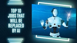 Top 10 Jobs that Will Be Replaced by AI